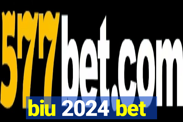 biu 2024 bet