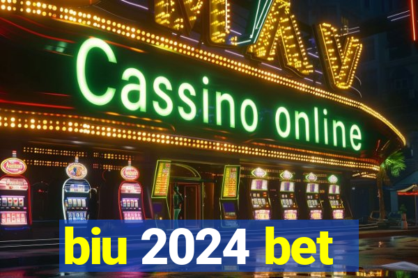 biu 2024 bet