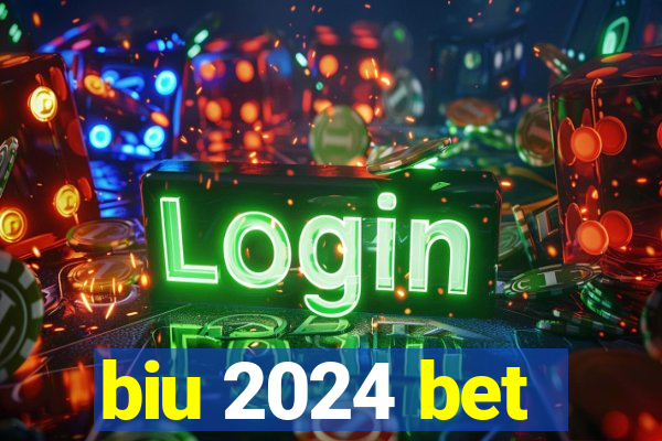 biu 2024 bet