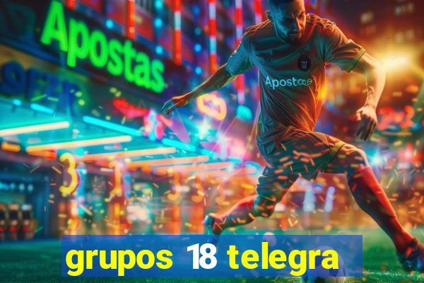 grupos 18 telegra