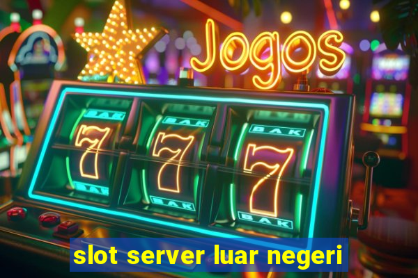 slot server luar negeri