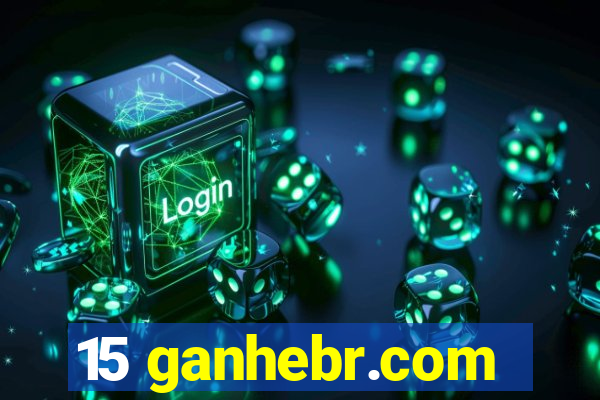 15 ganhebr.com