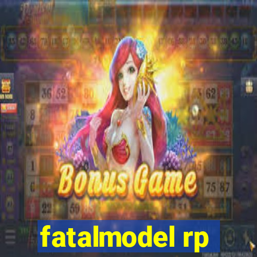 fatalmodel rp