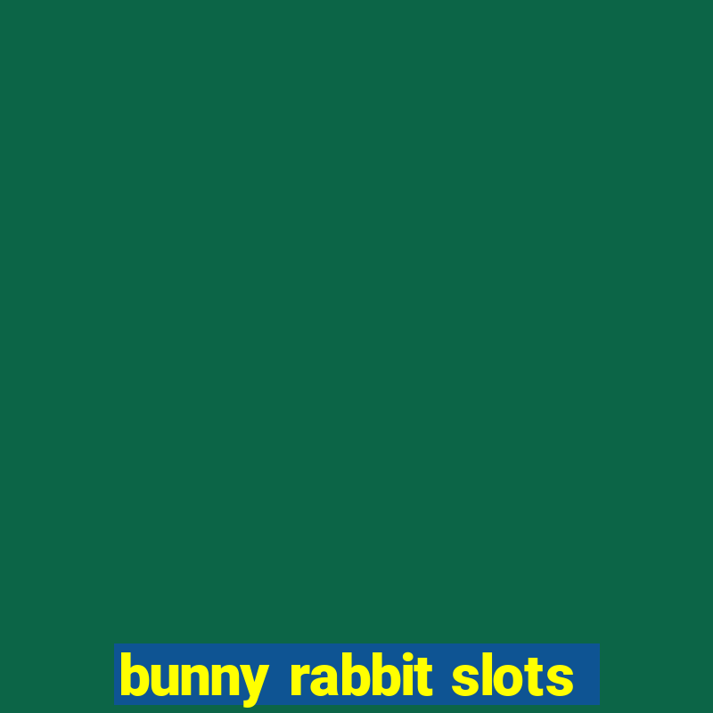 bunny rabbit slots