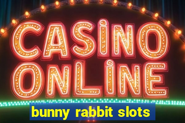 bunny rabbit slots