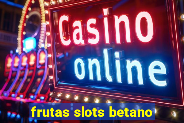 frutas slots betano