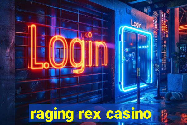 raging rex casino