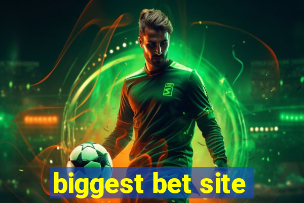 biggest bet site