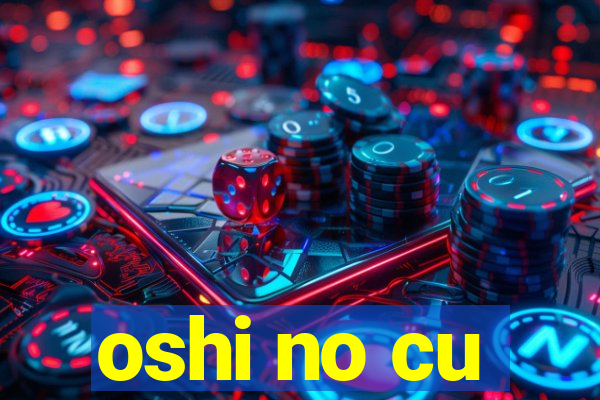 oshi no cu