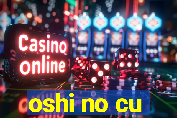 oshi no cu