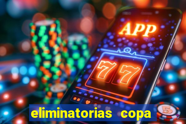 eliminatorias copa do mundo