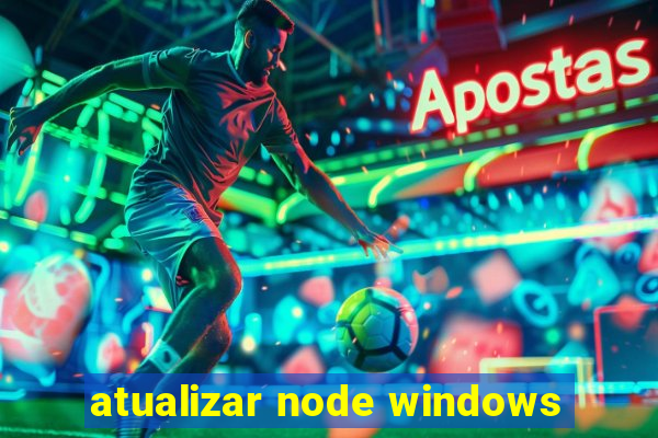 atualizar node windows