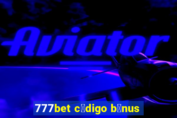 777bet c贸digo b么nus