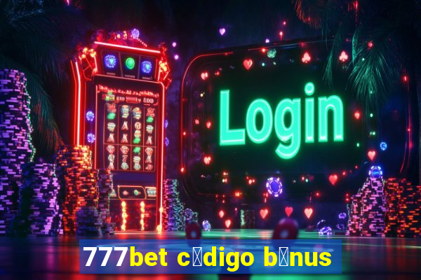 777bet c贸digo b么nus