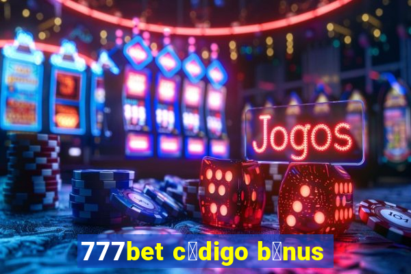 777bet c贸digo b么nus