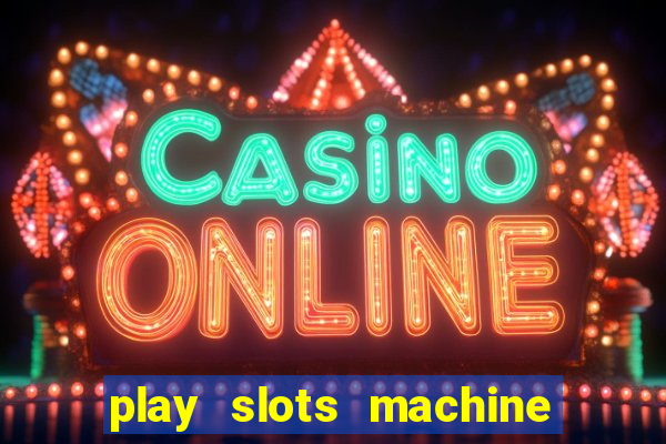 play slots machine for free