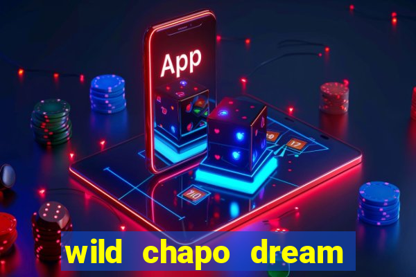 wild chapo dream drop slot online