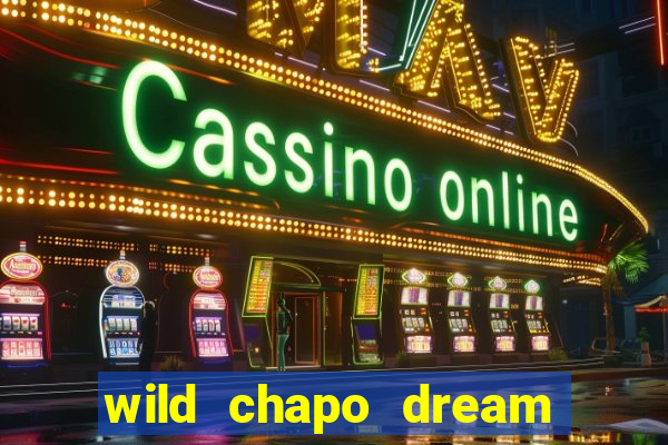 wild chapo dream drop slot online