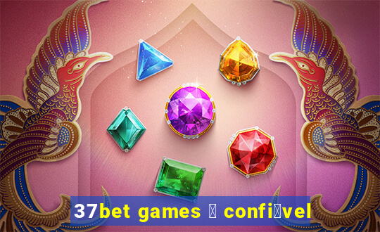 37bet games 茅 confi谩vel