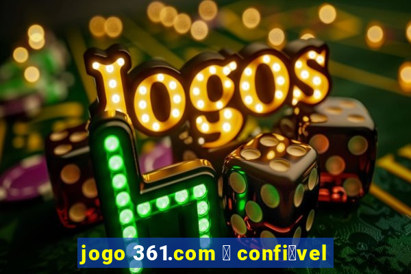 jogo 361.com 茅 confi谩vel