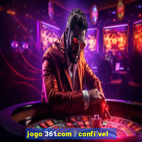 jogo 361.com 茅 confi谩vel