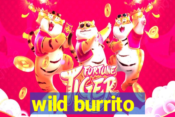 wild burrito