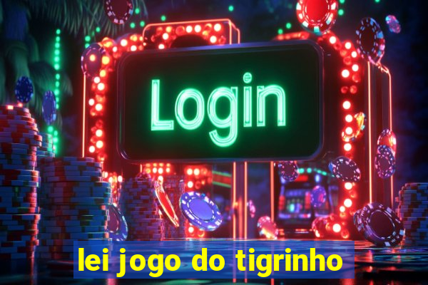 lei jogo do tigrinho