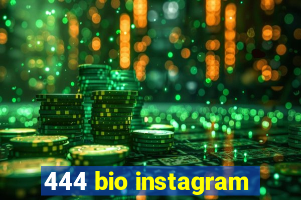 444 bio instagram