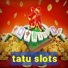 tatu slots