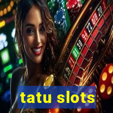 tatu slots