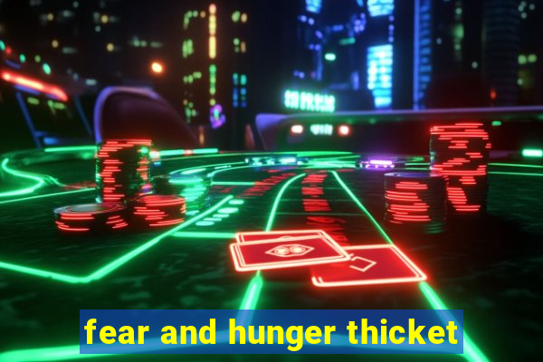 fear and hunger thicket