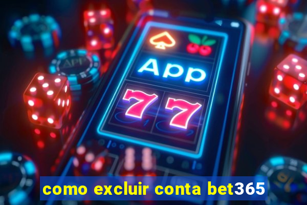 como excluir conta bet365