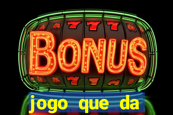 jogo que da dinheiro sem deposito