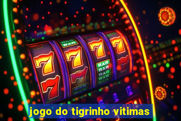 jogo do tigrinho vitimas