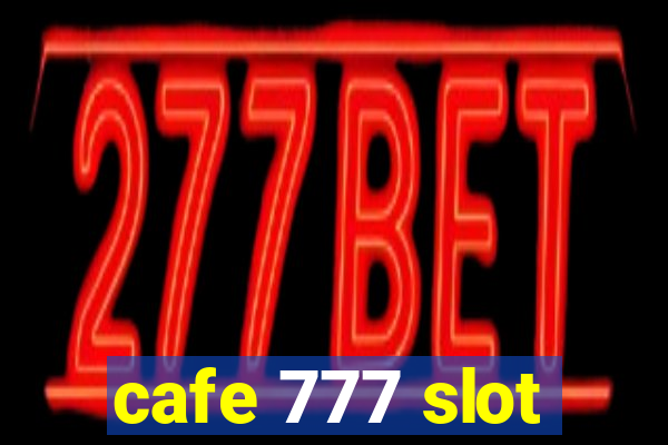 cafe 777 slot