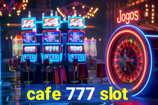 cafe 777 slot