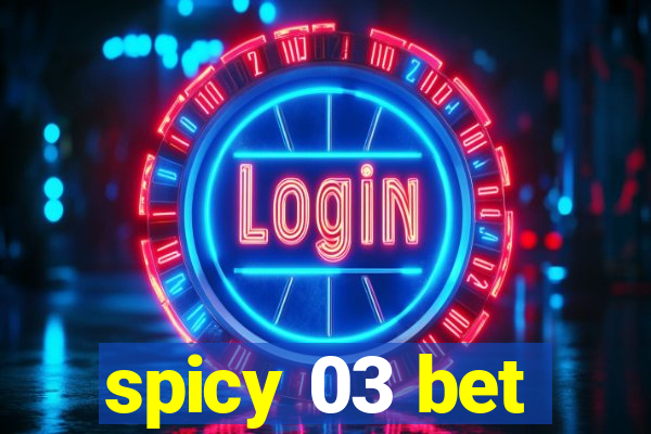 spicy 03 bet