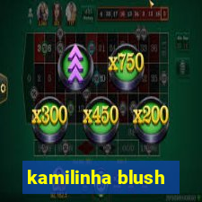 kamilinha blush