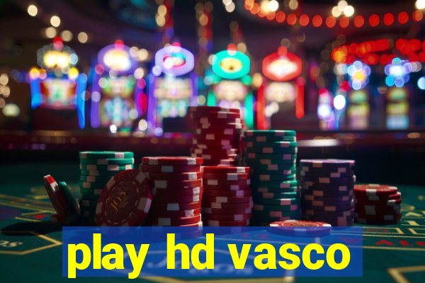 play hd vasco