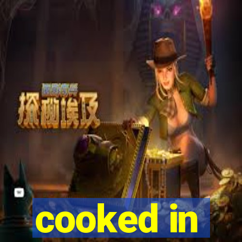 cooked in