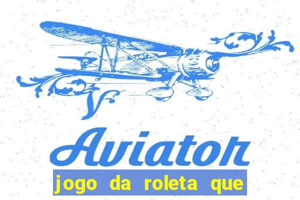 jogo da roleta que da dinheiro