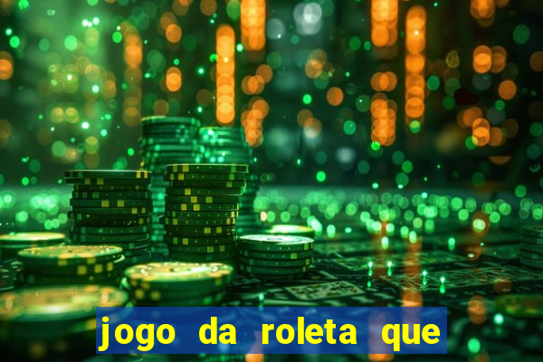 jogo da roleta que da dinheiro