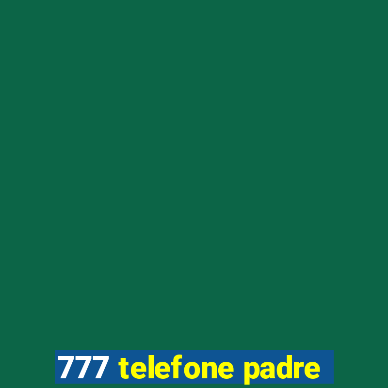 777 telefone padre