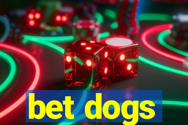 bet dogs