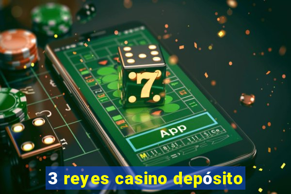 3 reyes casino depósito