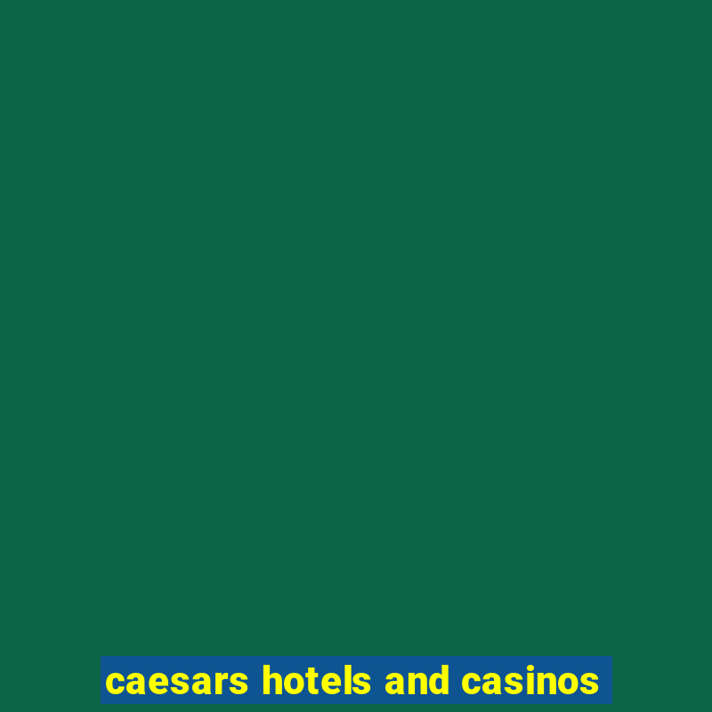 caesars hotels and casinos