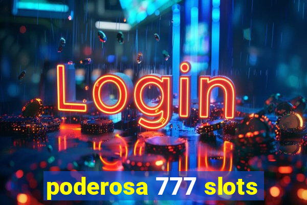 poderosa 777 slots