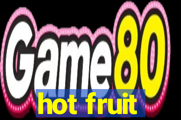 hot fruit