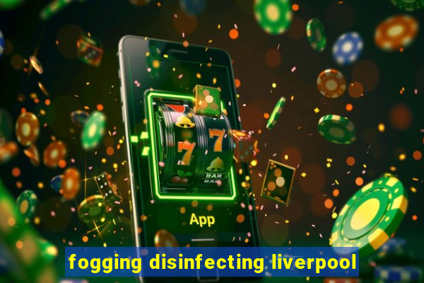 fogging disinfecting liverpool