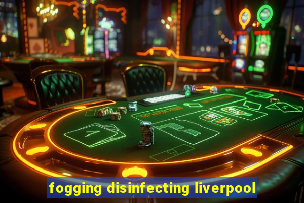 fogging disinfecting liverpool